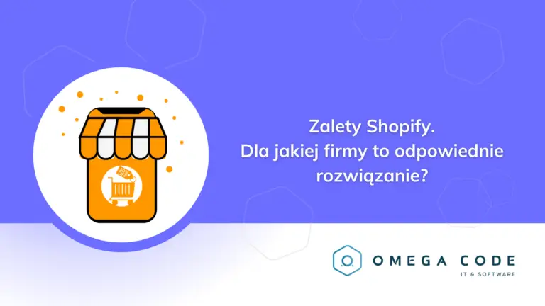 Zalety Shopify: Dla jakiej firmy to optymalne rozwiązanie?
