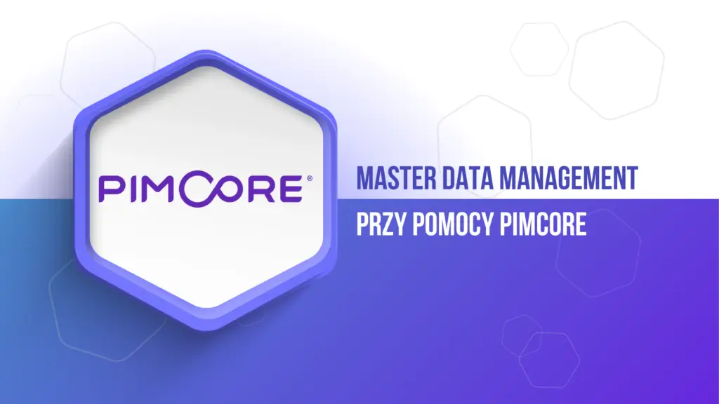 Jak Pimcore wspiera Master Data Management (MDM) – Kompletny przewodnik dla firm
