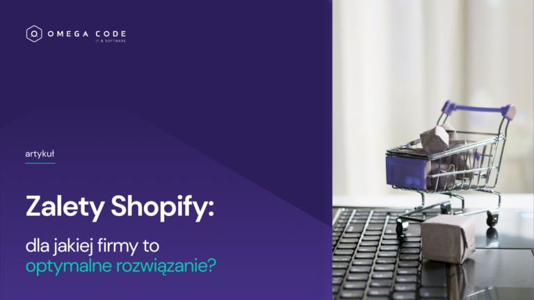 Zalety Shopify: Dla jakiej firmy to optymalne rozwiązanie?